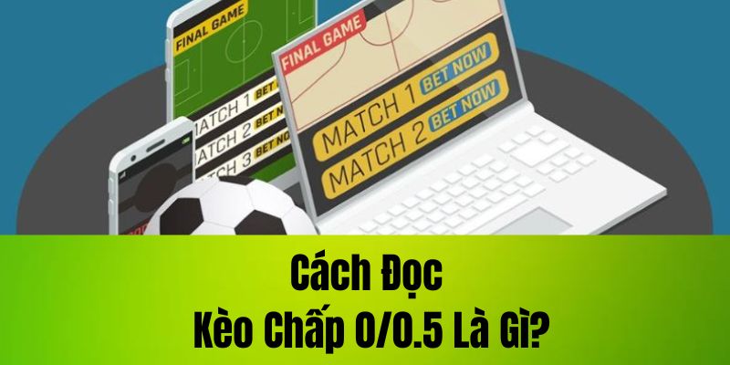 Cách đọc kèo chấp 0/0.5 là gì?