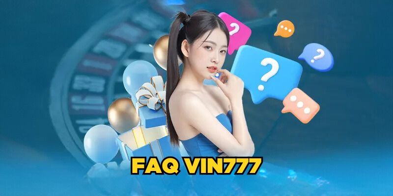 Câu hỏi thường gặp tại Vin777 về vấn đề pháp lý