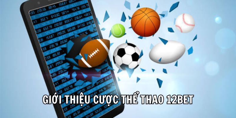 Giới thiệu cược thể thao 12Bet