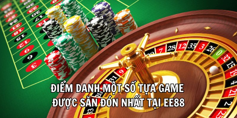 Điểm danh một số tựa game được săn đón nhất tại EE88