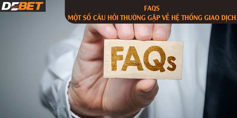 Giải đáp thắc mắc về hệ thống giao dịch tân tiến DEBET