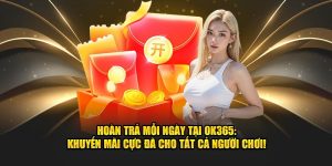 Hoàn trả mỗi ngày tại ok365