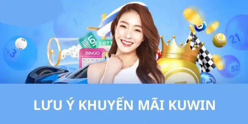 Những điểm cần lưu ý khi tham gia Khuyến mại Kuwin