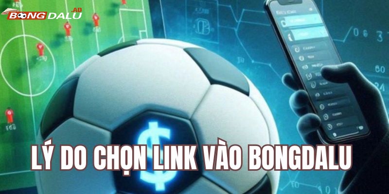 Tại sao Bongdalu cung cấp link vào mới nhất?