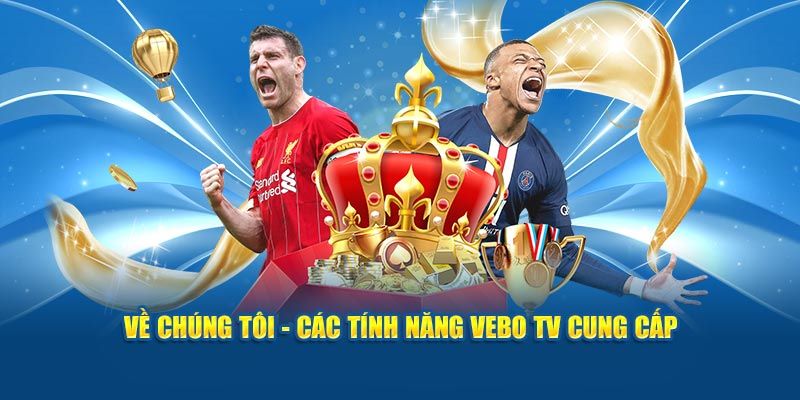 Tỷ lệ kèo VeboTV với nhiều tính năng hiện đại