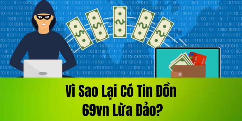 Vì sao lại có tin đồn 69VN lừa đảo?