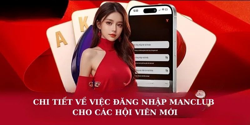 Chi tiết về việc đăng nhập Manclub cho các hội viên mới 