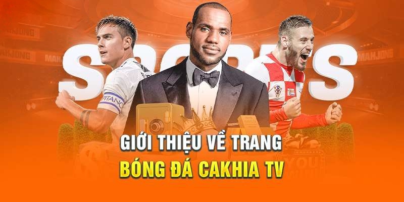 Sơ lược giới thiệu Cakhiatv