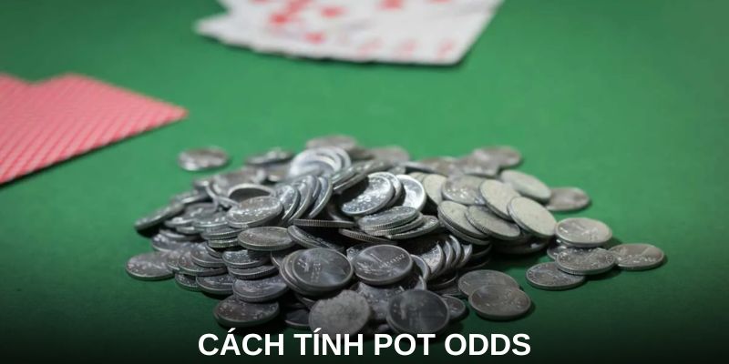 Giải mã khái niệm cách tính pot odds 