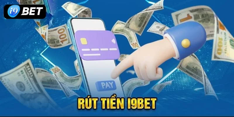 Cá cược tại I9 BET hoàn toàn có thể rút tiền về tiêu xài.