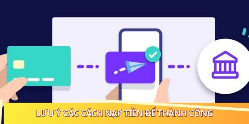 Lưu ý các cách nạp tiền để thành công