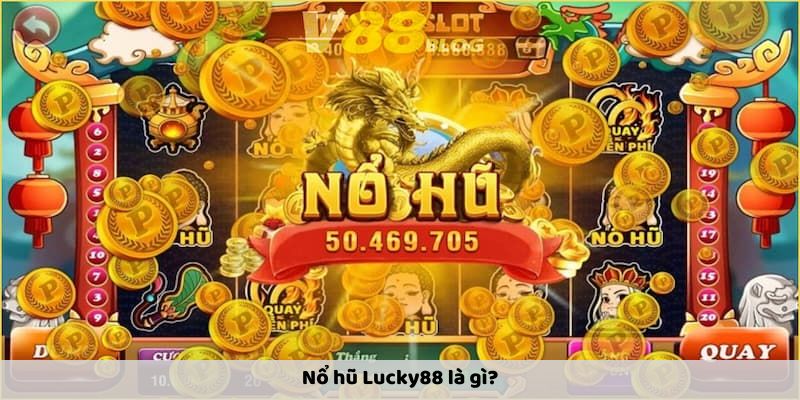 Nổ hũ Lucky88 là gì?