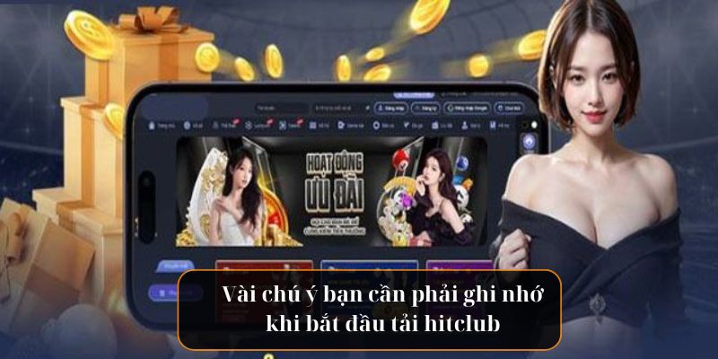 Vài chú ý bạn cần phải ghi nhớ khi bắt đầu tải hitclub