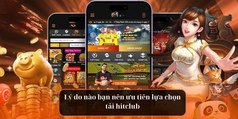 Vì sao bạn nên ưu tiên tải hitclub?