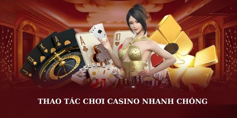 Thao tác chơi Casino tại 78Win nhanh chóng