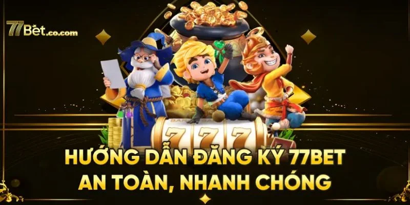 Đăng ký tài khoản 77BET đơn giản chỉ với 5 bước.