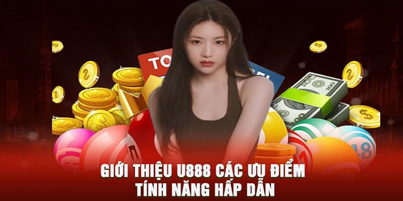 U888 sở hữu vô vàn những ưu điểm vượt trội