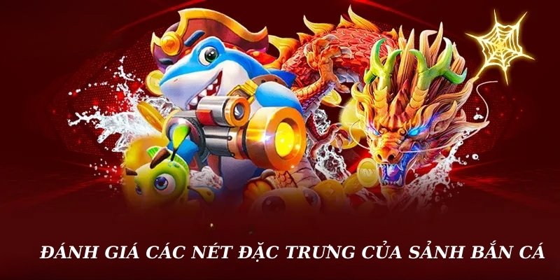 Đánh giá các nét đặc trưng của sảnh bắn cá UK88