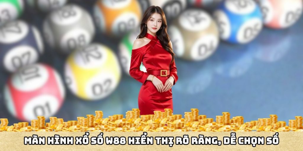 Màn hình xổ số W88 hiển thị rõ ràng, dễ chọn số