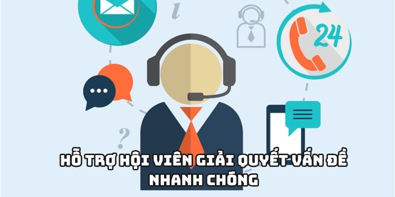 Hỗ trợ hội viên giải quyết vấn đề nhanh chóng