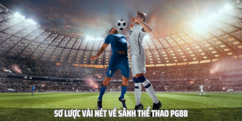 Chơi thể thao tại PG88 – lựa chọn sáng suốt cho cược thủ thông minh