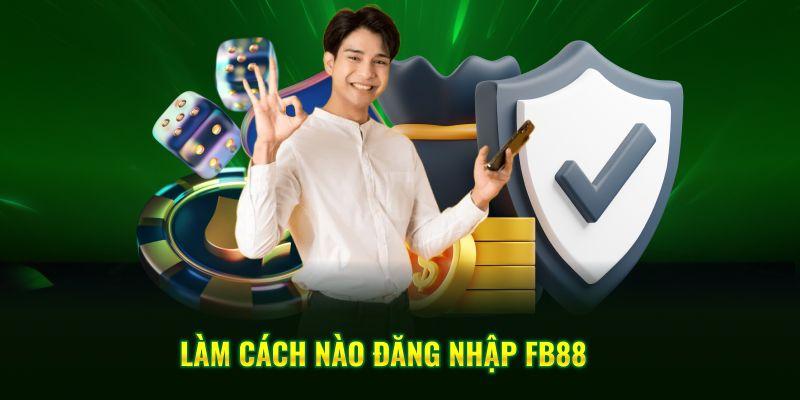 4 bước để nhanh chóng đăng nhập FB88 trải nghiệm dịch vụ