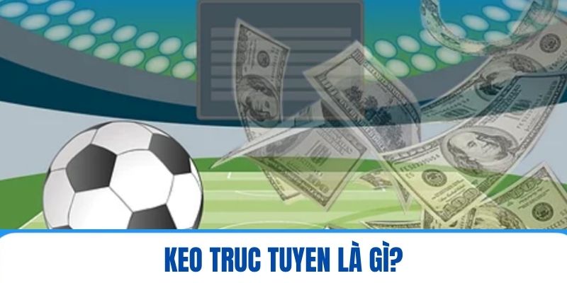 Keo truc tuyen là gì?