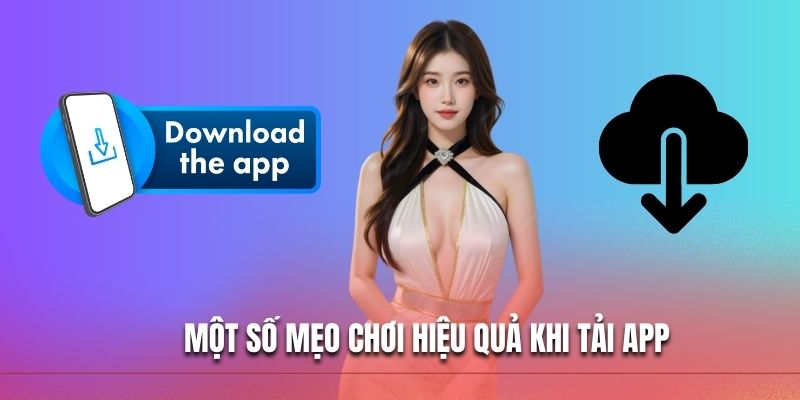 Một số mẹo chơi hiệu quả khi tải app