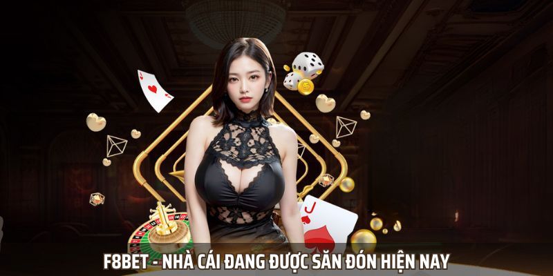 F8BET - Nhà cái đang được săn đón hiện nay