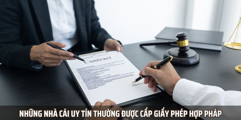 Những nhà cái uy tín thường được cấp giấy phép hợp pháp