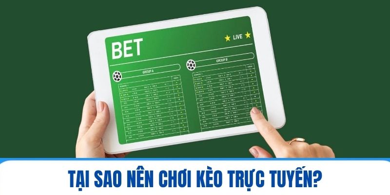 Tại sao nên chơi kèo trực tuyến?