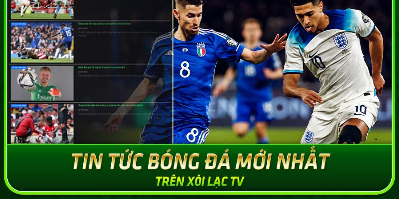 Giải mã lý do tin tức Xoilac TV được nhiều khách hàng yêu thích