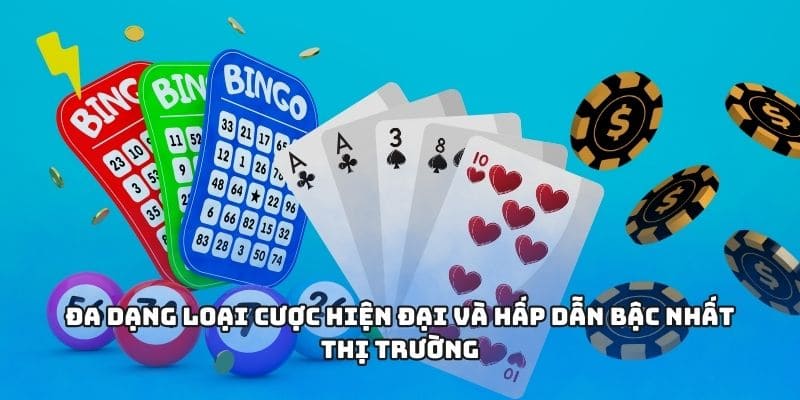 Đa dạng loại cược hiện đại và hấp dẫn bậc nhất thị trường