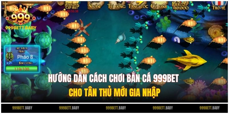Hướng dẫn cách chơi bắn cá 999BET cho tân thủ mới gia nhập