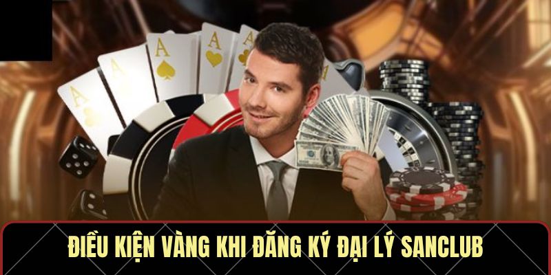 Điều kiện vàng khi đăng ký đại lý Sanclub