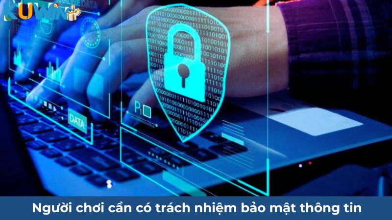 Người chơi có trách nhiệm bảo mật thông tin của mình