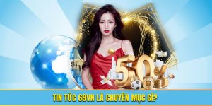Tìm hiểu chuyên mục tin tức 69VN