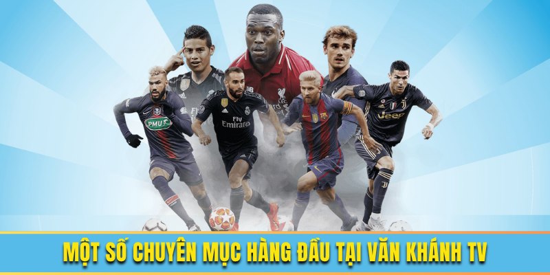 Những chuyên mục chủ đạo của Văn khánh TV