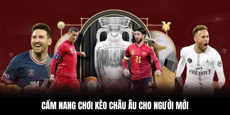 Cẩm nang chơi kèo châu Âu cho người mới