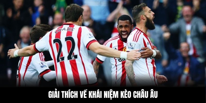 Giải thích về khái niệm kèo châu Âu