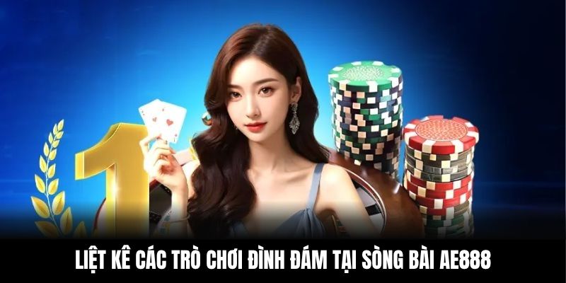 Liệt kê các trò chơi đình đám tại sòng bài AE888
