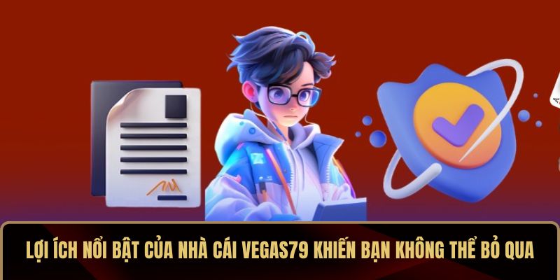 Lợi ích nổi bật của nhà cái VEGAS79 khiến bạn không thể bỏ qua