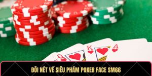 Đôi nét về siêu phẩm Poker Face SM66