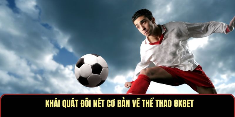 Khái quát đôi nét cơ bản về thể thao 8KBET
