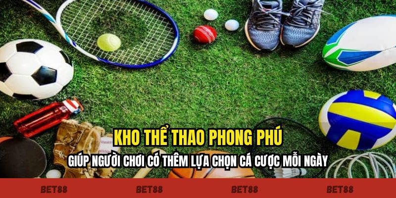 Kho thể thao phong phú giúp người chơi có thêm lựa chọn cá cược mỗi ngày