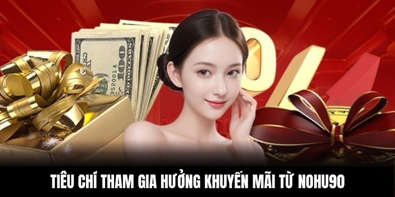 Tiêu chí tham gia hưởng khuyến mãi từ NOHU90