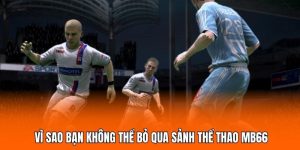 Vì sao bạn không thể bỏ qua sảnh thể thao MB66