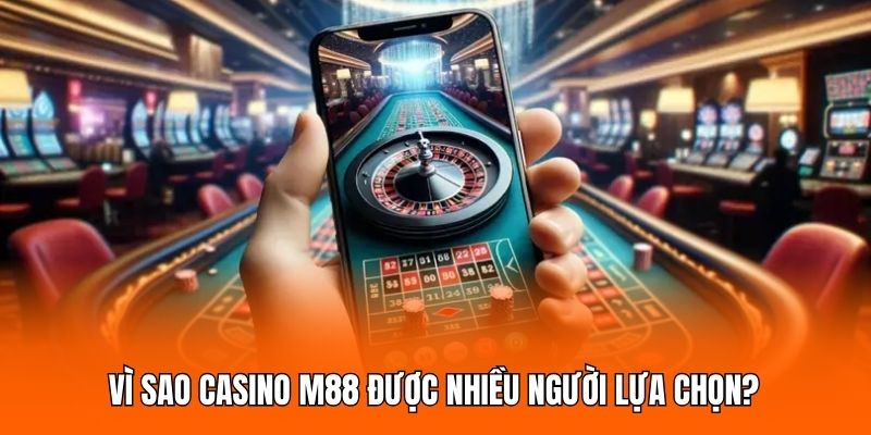 Vì sao casino M88 được nhiều người lựa chọn?