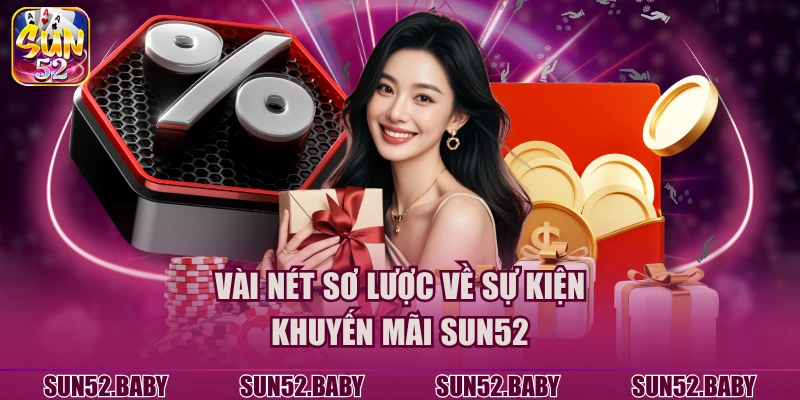 Vài nét sơ lược về sự kiện khuyến mãi SUN52