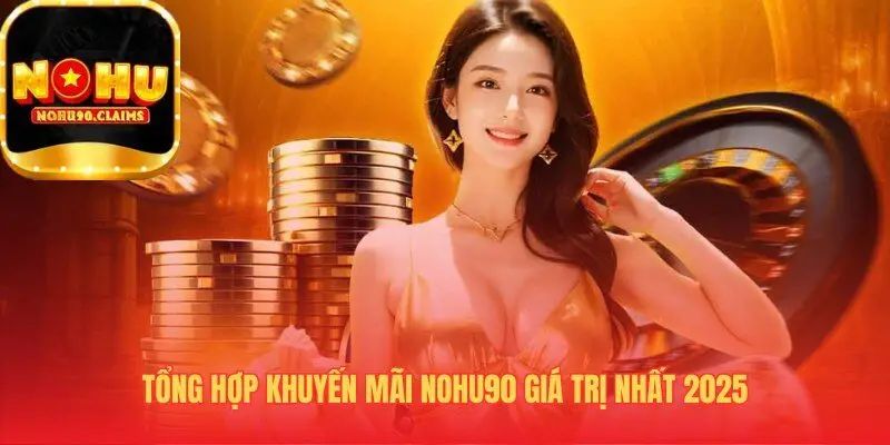 Các khuyến mãi cực hấp dẫn chỉ có tại nhà cái Nohu90